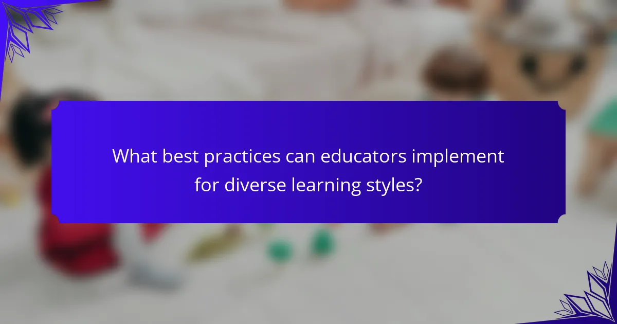 What best practices can educators implement for diverse learning styles?