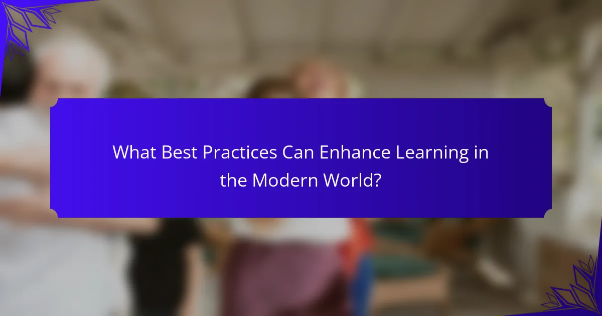 What Best Practices Can Enhance Learning in the Modern World?