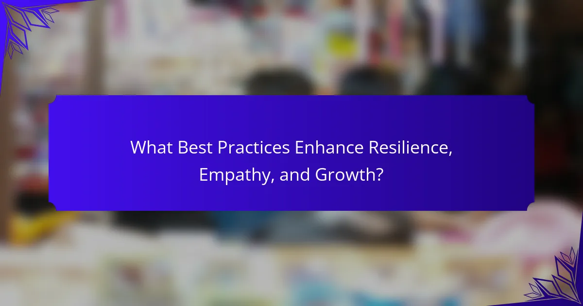 What Best Practices Enhance Resilience, Empathy, and Growth?