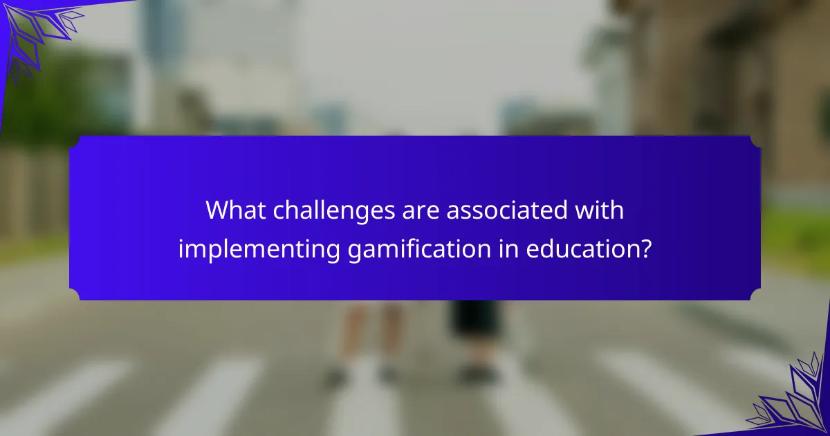 What challenges are associated with implementing gamification in education?