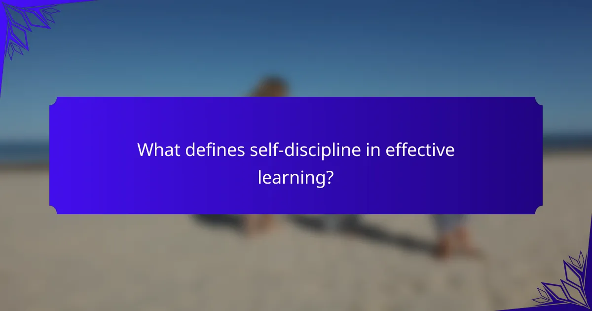 What defines self-discipline in effective learning?