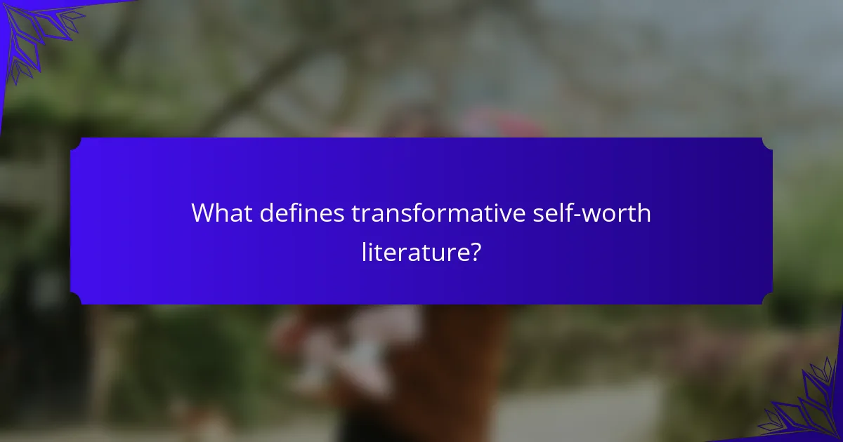 What defines transformative self-worth literature?