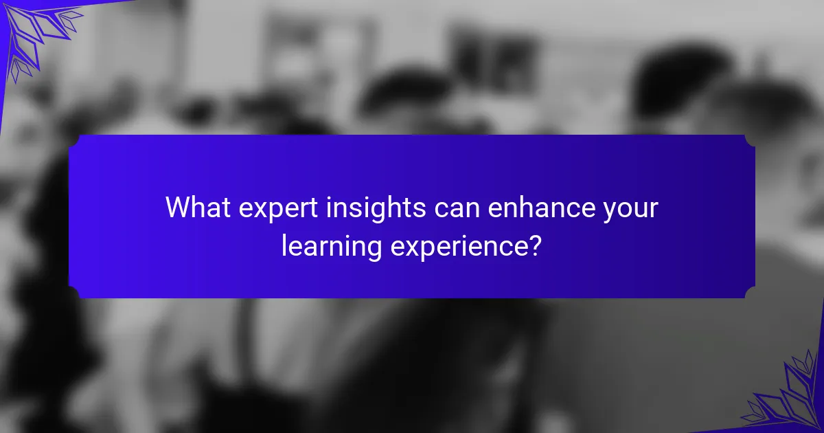 What expert insights can enhance your learning experience?