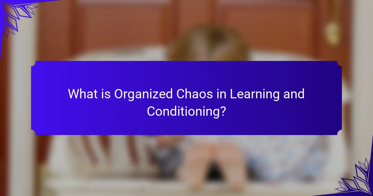 What is Organized Chaos in Learning and Conditioning?