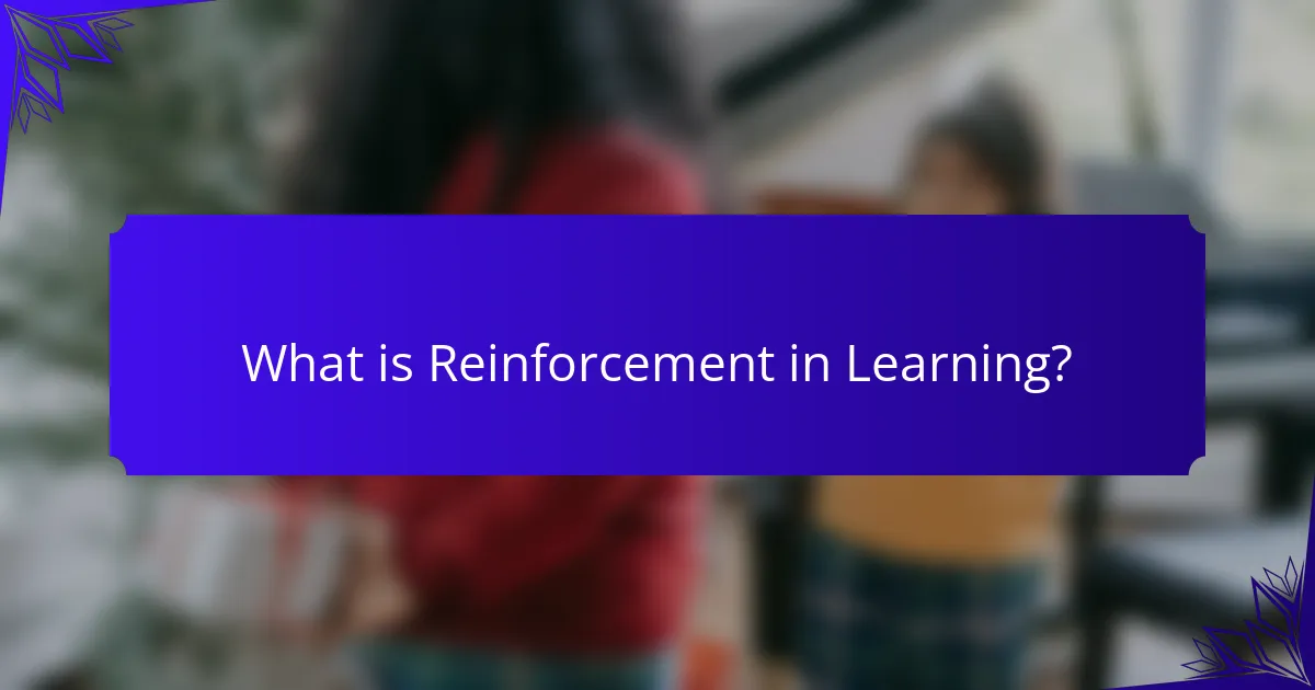 What is Reinforcement in Learning?