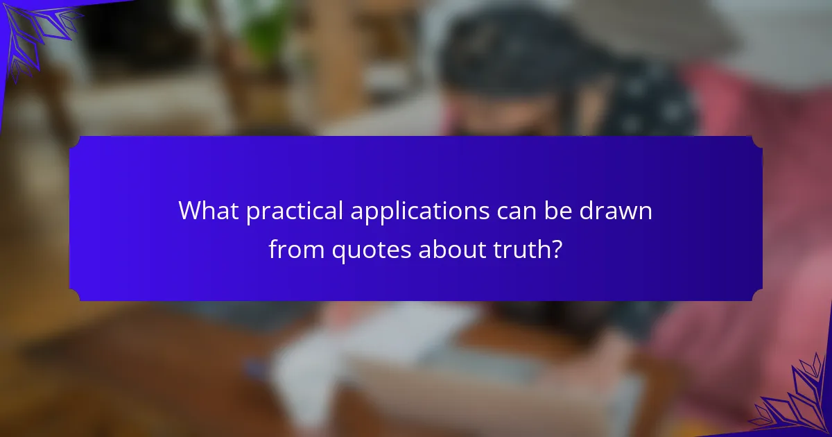 What practical applications can be drawn from quotes about truth?