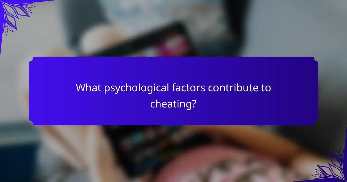What psychological factors contribute to cheating?