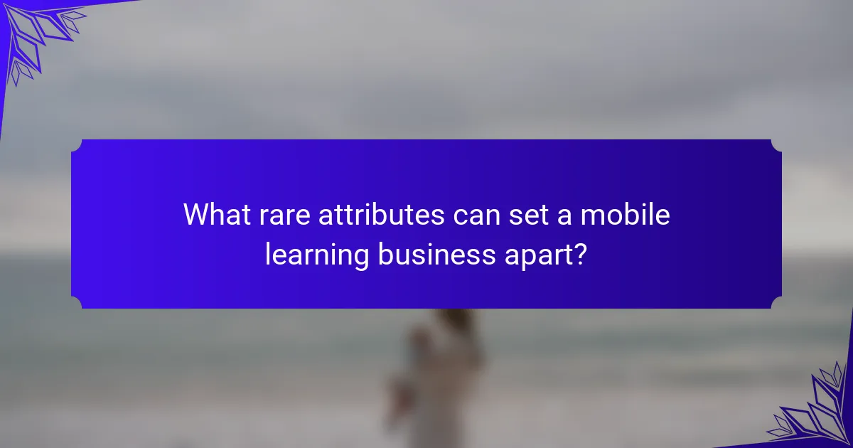 What rare attributes can set a mobile learning business apart?
