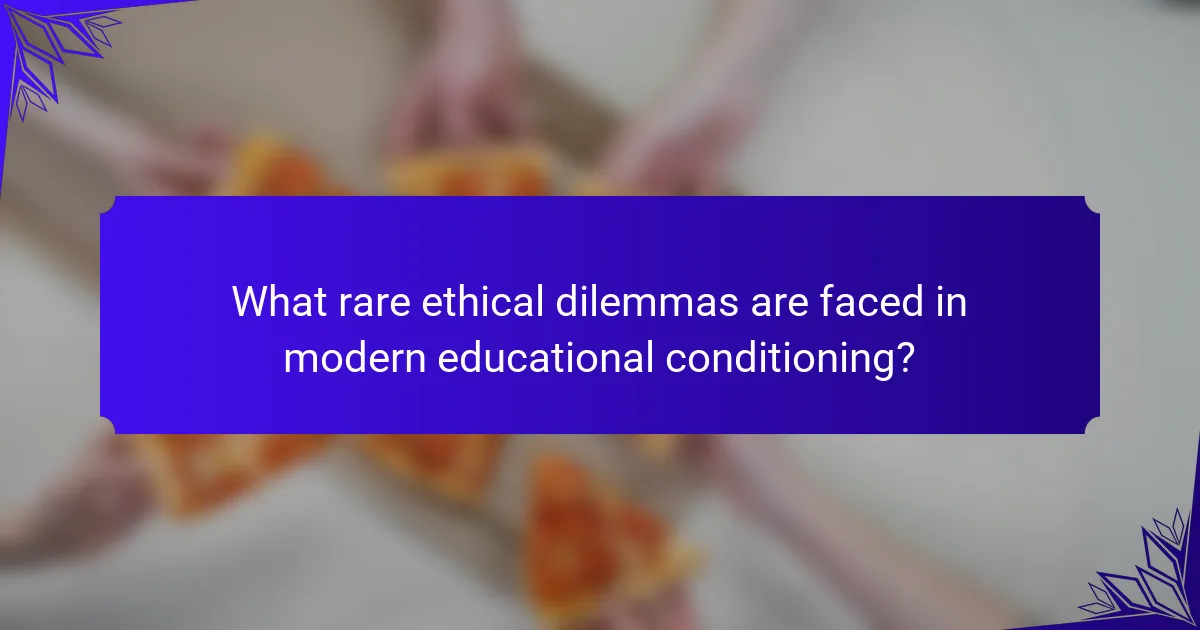 What rare ethical dilemmas are faced in modern educational conditioning?