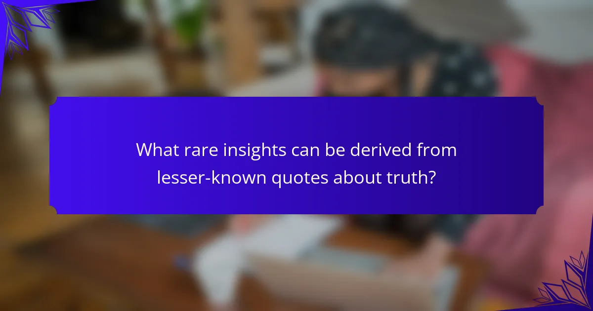 What rare insights can be derived from lesser-known quotes about truth?