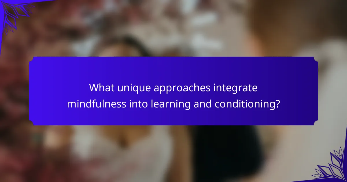 What unique approaches integrate mindfulness into learning and conditioning?