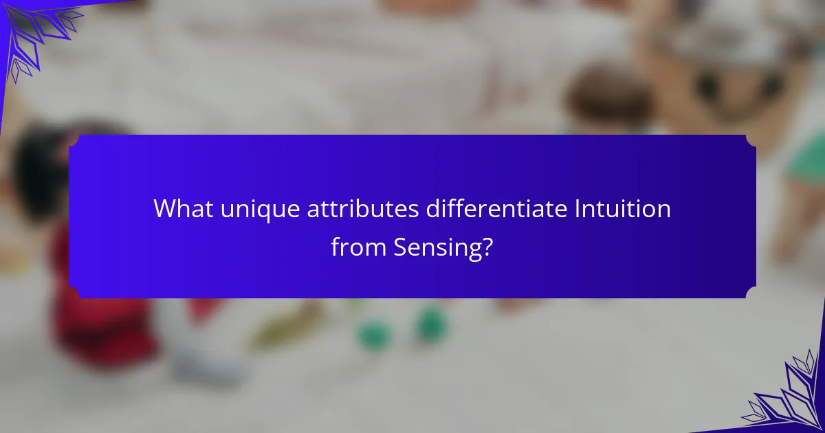 What unique attributes differentiate Intuition from Sensing?