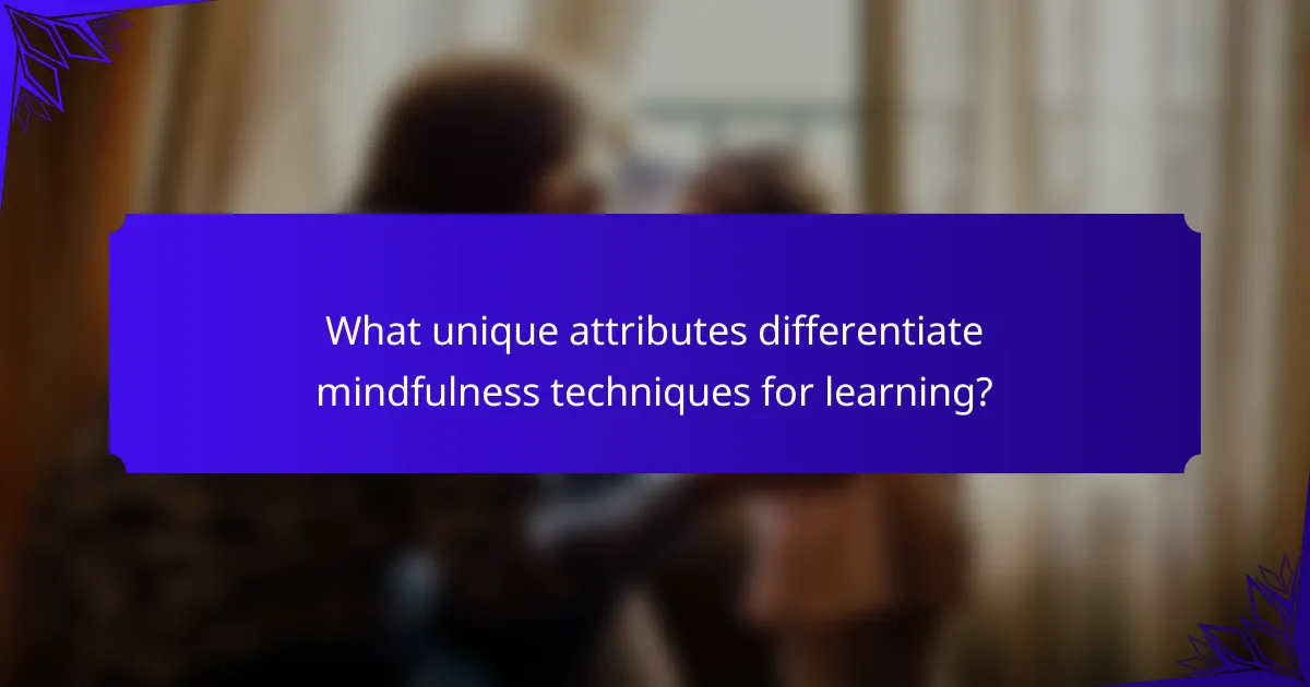 What unique attributes differentiate mindfulness techniques for learning?