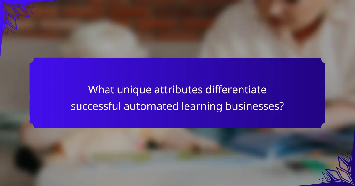 What unique attributes differentiate successful automated learning businesses?