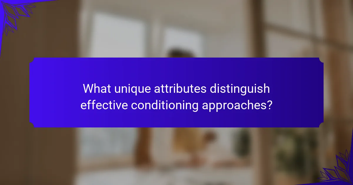 What unique attributes distinguish effective conditioning approaches?
