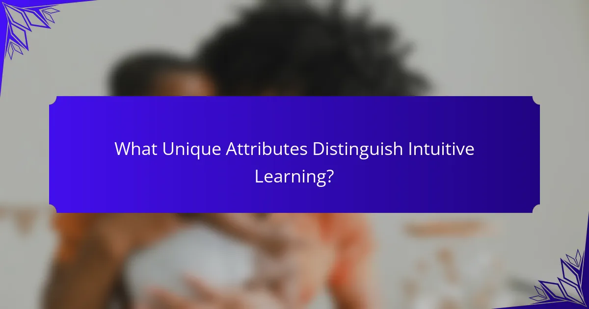 What Unique Attributes Distinguish Intuitive Learning?