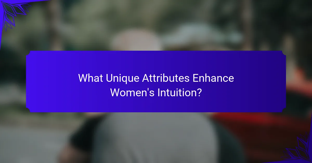 What Unique Attributes Enhance Women's Intuition?
