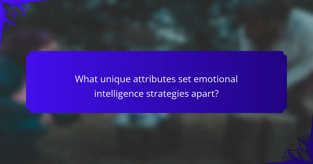 What unique attributes set emotional intelligence strategies apart?