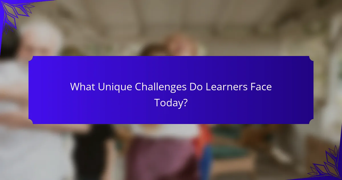 What Unique Challenges Do Learners Face Today?