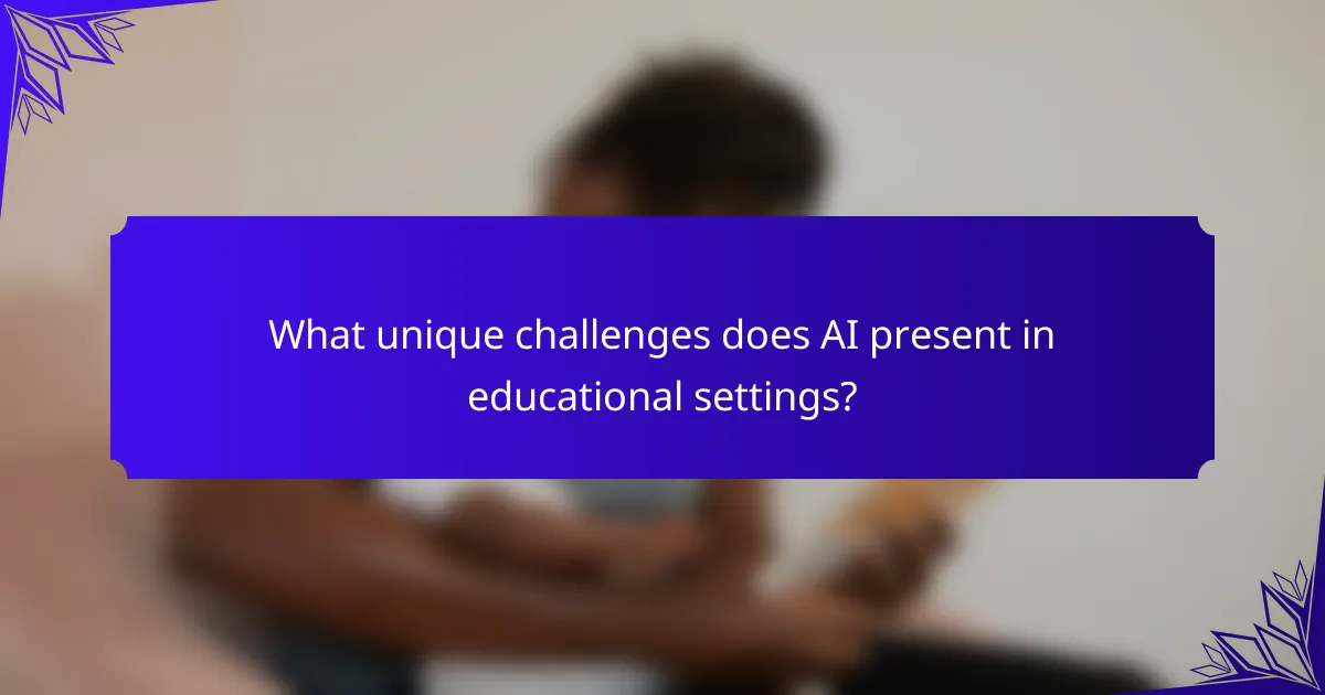 What unique challenges does AI present in educational settings?