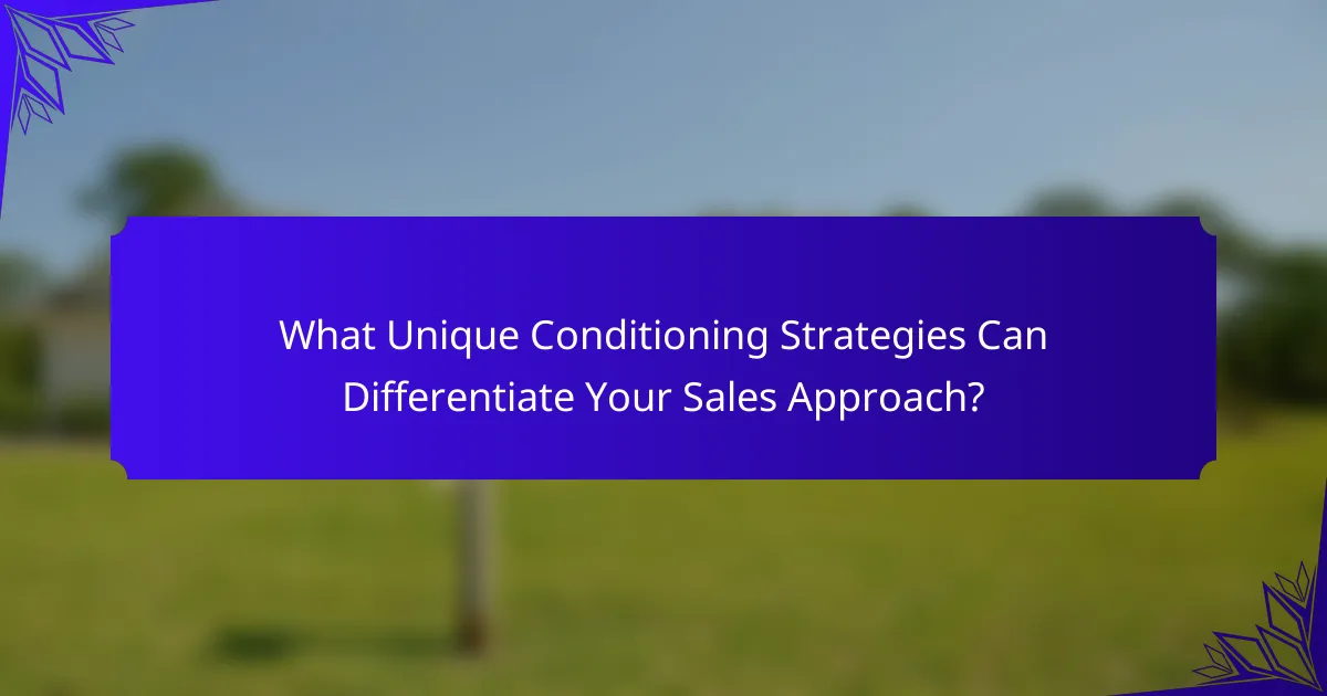 What Unique Conditioning Strategies Can Differentiate Your Sales Approach?