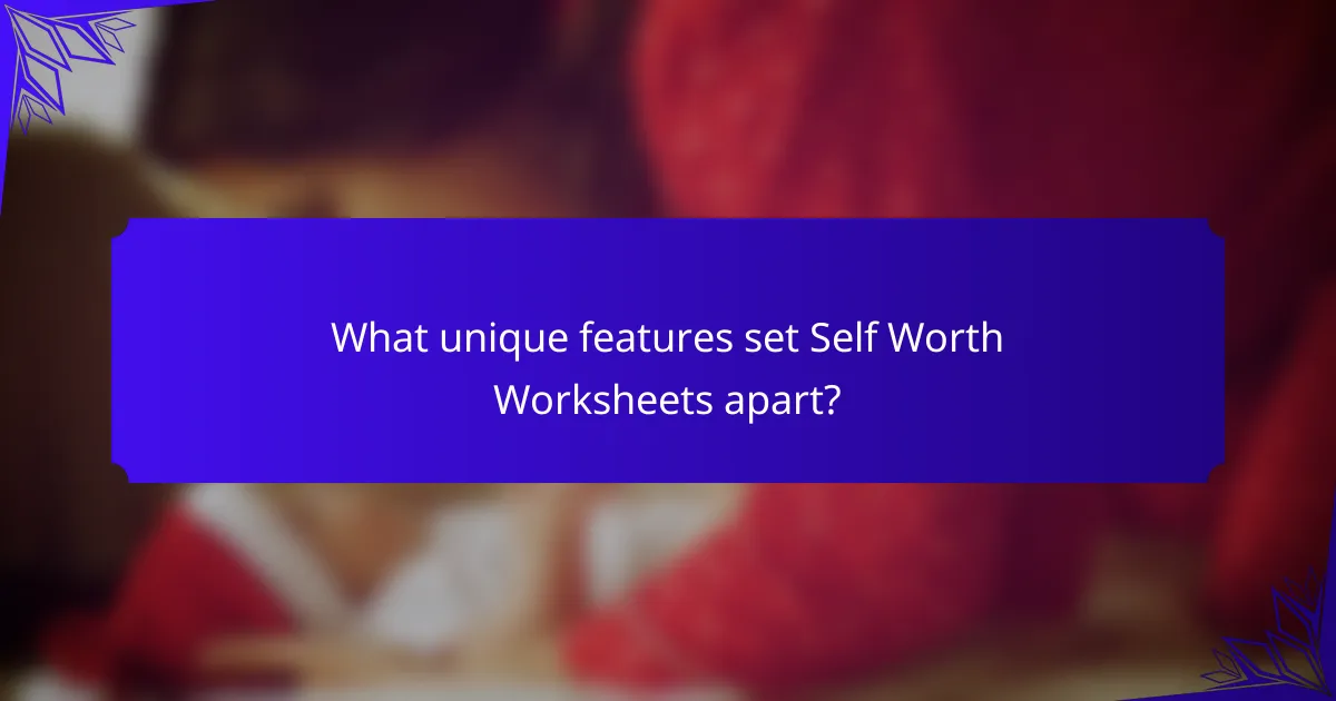 What unique features set Self Worth Worksheets apart?