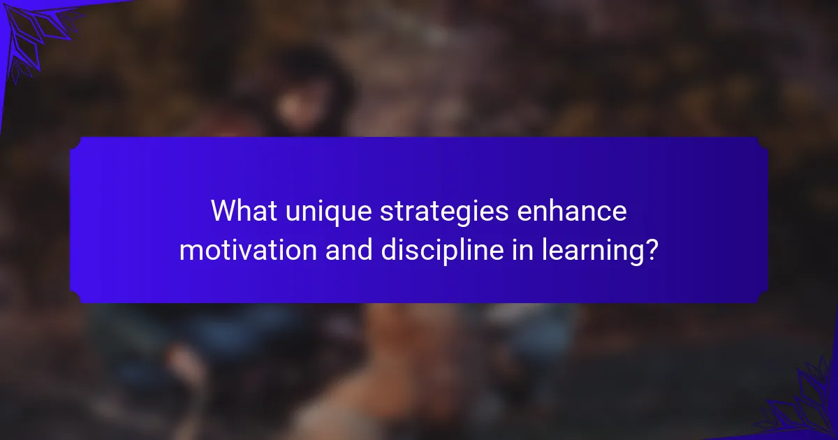 What unique strategies enhance motivation and discipline in learning?