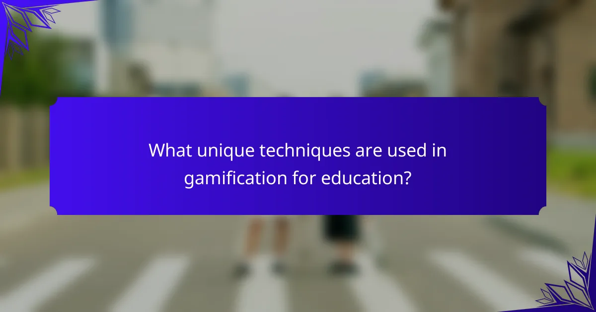 What unique techniques are used in gamification for education?