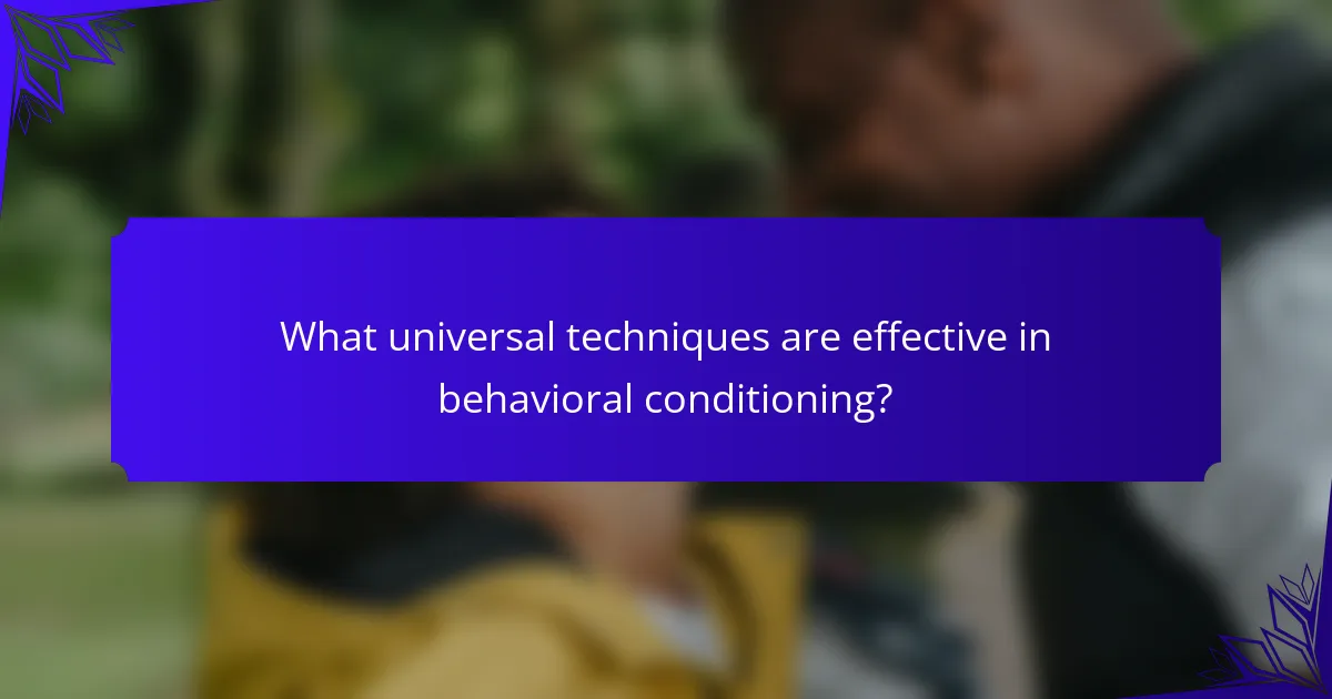 What universal techniques are effective in behavioral conditioning?